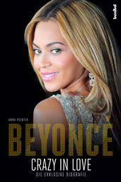 Beyoncé - Crazy in Love - Die exklusive Biografie