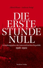 Die erste Stunde Null - Gründungsjahre der österreichischen Republik 1918-1922