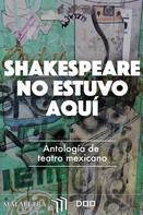 Edgar Chías: Shakespeare no estuvo aquí 
