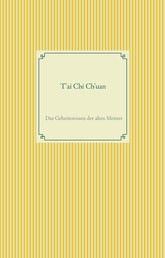 T'ai Chi Ch'uan - Das Geheimwissen der alten Meister