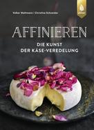 Christine Schneider: Affinieren - die Kunst der Käse-Veredelung 