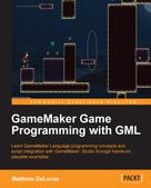 Matthew DeLucas: GameMaker Game Programming with GML ★