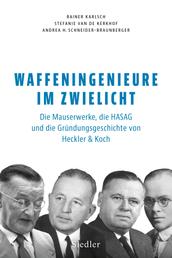 Waffeningenieure im Zwielicht - Die Mauserwerke, die HASAG und die Gründungsgeschichte von Heckler & Koch