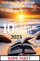 Alfred Bekker: 10 Sommerkrimis 2023: Krimi Paket 