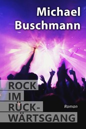 Rock im Rückwärtsgang - Roman