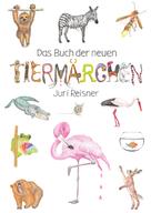Juri Reisner: Das Buch der neuen Tiermärchen 