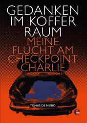 Gedanken im Kofferraum - Meine Flucht am Checkpoint Charlie