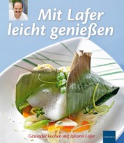 Mit Lafer leicht genießen - Gesünder kochen mit Johann Lafer