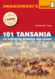 101 Tansania - Reiseführer von Iwanowski - Die schönsten Reiseziele und Lodges