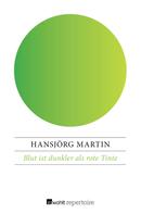 Hansjörg Martin: Blut ist dunkler als rote Tinte ★★★★★