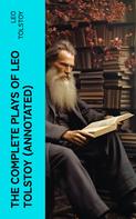 Leo Tolstoi: The Complete Plays of Leo Tolstoy (Annotated) 