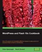 Peter Spannagle: WordPress and Flash 10x Cookbook 