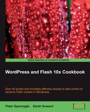 WordPress and Flash 10x Cookbook - Over 50 simple but incredibly effective recipes to take control of dynamic Flash content in Wordpress