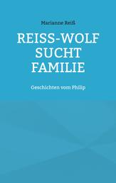 Reiß-Wolf sucht Familie - Geschichten vom Philip