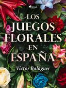 Víctor Balaguer: Los juegos florales en España 