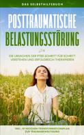 Carolin Rehnberg: Posttraumatische Belastungsstörung: Das Selbsthilfebuch - Die Ursachen der PTBS Schritt für Schritt verstehen und erfolgreich therapieren - inkl. 10-Wochen-Transformationsplan zur Traumabewäl 