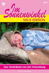 Im Sonnenwinkel – Neue Edition 9 – Familienroman - Das Findelkind von der Felsenburg