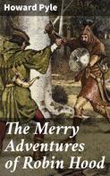 Howard Pyle: The Merry Adventures of Robin Hood 