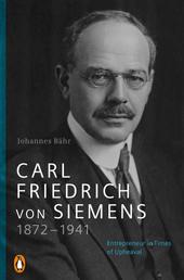 Carl Friedrich von Siemens 1872–1941 - Entrepreneur in Times of Upheaval