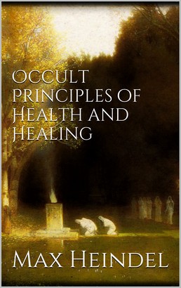 Occult principles of health and healing