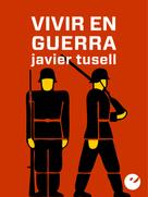 Javier Tusell: Vivir en guerra 