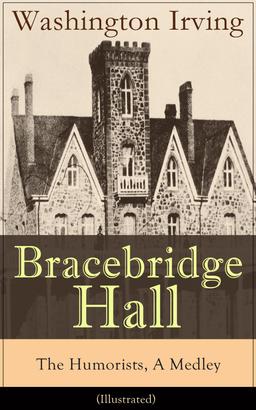 Bracebridge Hall - The Humorists, A Medley (Illustrated)