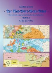 Der Was-Wäre-Wenn-Atlas - Band 2 - 1782 bis 1913 - Der weltweit erste kontrafaktische Geschichtsatlas
