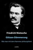 Friedrich Nietzsche: Götzen-Dämmerung 