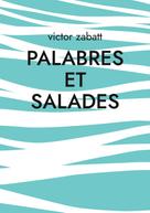 Victor Zabatt: Palabres et Salades 