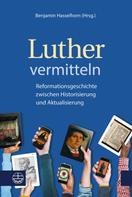 Benjamin Hasselhorn: Luther vermitteln 