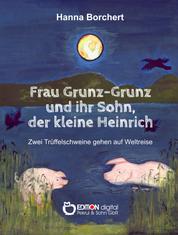 Frau Grunz-Grunz und ihr Sohn, der kleine Heinrich - Zwei Trüffelschweine gehen auf Weltreise