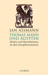 Thomas Mann und Ägypten - Mythos und Monotheismus in den Josephsromanen