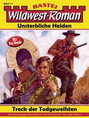 Wildwest-Roman – Unsterbliche Helden 11 - Treck der Todgeweihten
