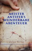 Jules Verne: Meister Antifer's wunderbare Abenteuer 