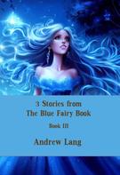 Andrew Lang: 3 Stories from The Blue Fairy Book 