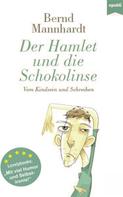 Bernd Mannhardt: Der Hamlet und die Schokolinse 
