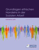 Katherine Leith: Grundlagen ethischen Handelns in der Sozialen Arbeit 