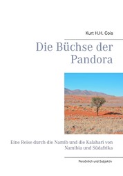 Die Büchse der Pandora - Eine Reise durch die Namib und die Kalahari von Namibia und Südafrika