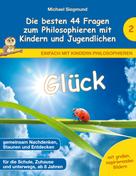 Michael Siegmund: Glück - Die besten 44 Fragen zum Philosophieren mit Kindern und Jugendlichen 