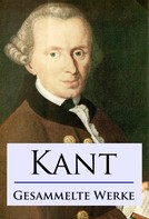 Immanuel Kant: Kant - Gesammelte Werke ★★★★