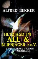 Alfred Bekker: Hetzjagd im All & Alienjäger z.b.V. (Zwei Science Fiction Abenteuer) 