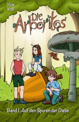 Die Arboritos: Band 1: Auf den Spuren der Diebe