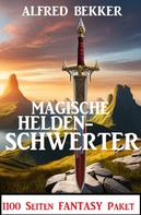 Alfred Bekker: Magische Heldenschwerter: 1100 Seiten Fantasy Paket 