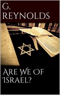 George Reynolds: Are We of Israel? 