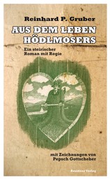 Aus dem Leben Hödlmosers - Ein steirischer Roman mit Regie