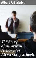 Albert F. Blaisdell: The Story of American History for Elementary Schools 