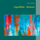 Cleo A. Wiertz: Augenblicke - Moments 
