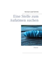 Hermann Josef Schmitz: Eine Stelle zum Aufatmen suchen 