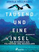 Arnold Höllriegel: Tausend und eine Insel. Ein Reisebuch aus Polynesien und Neuseeland 