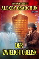 Alexey Osadchuk: Der Zwielichtobelisk (Spiegelwelt Buch #4) LitRPG-Serie 